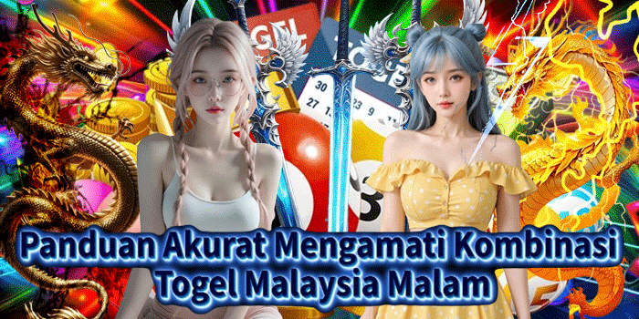 Panduan Akurat Mengamati Kombinasi Togel Malaysia Malam