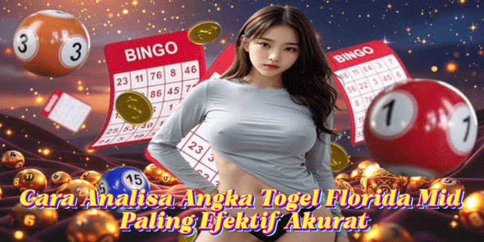 Cara Analisa Angka Togel Florida Mid Paling Efektif Akurat
