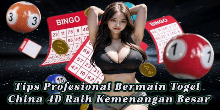 Tips Profesional Bermain Togel China 4D Raih Kemenangan Besar