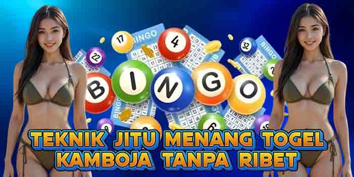 Teknik Jitu Menang Togel Kamboja Tanpa Ribet