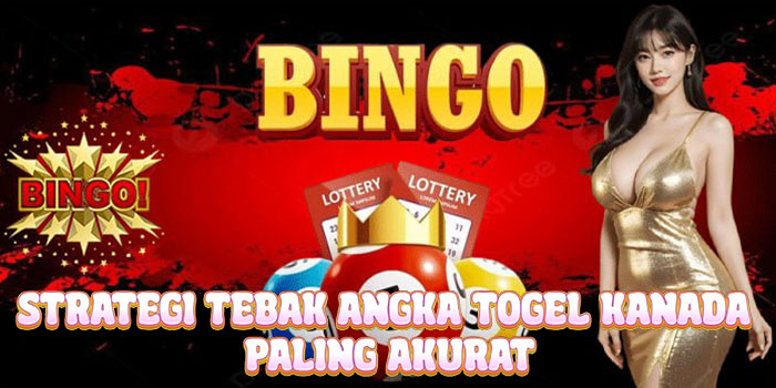 Strategi Tebak Angka Togel Kanada Paling Akurat