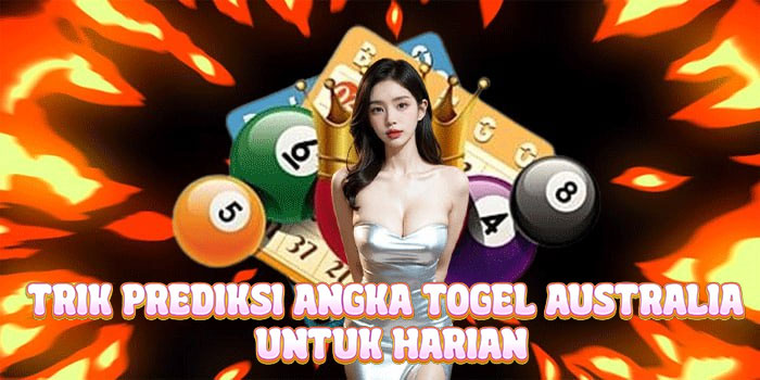 Trik Prediksi Angka Togel Australia Untuk Harian